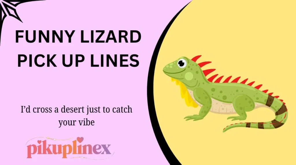Funny Lizard Pick Up Lines
