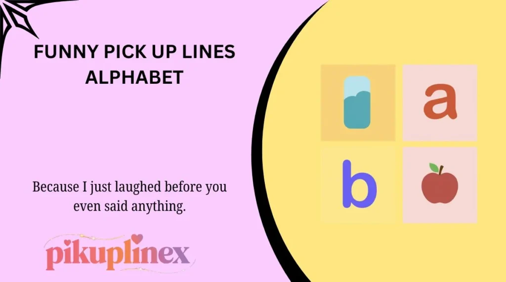 Funny pick up lines alphabet