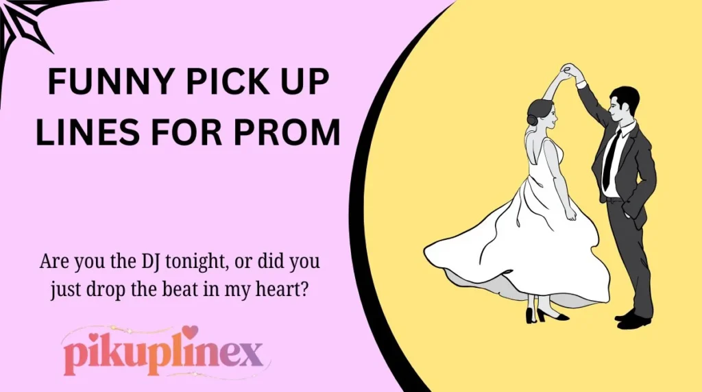 Funny Pick Up Lines for Prom