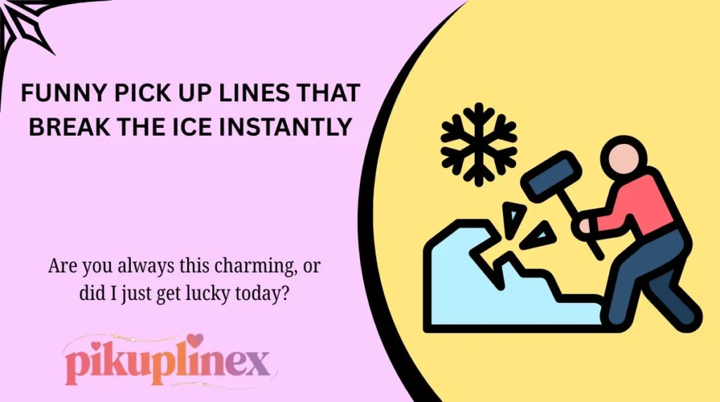 Funny Pick Up Lines That Break the Ice Instantly