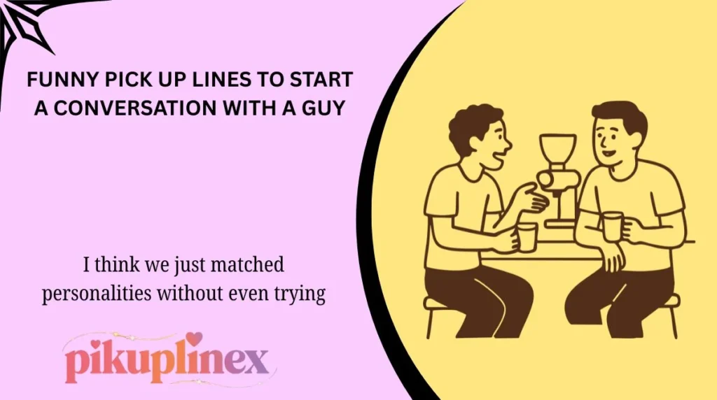 Funny Pick Up Lines to Start a Conversation with a Guy