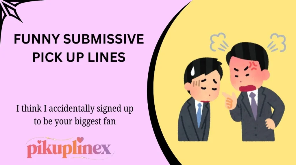 Funny submissive pick up lines