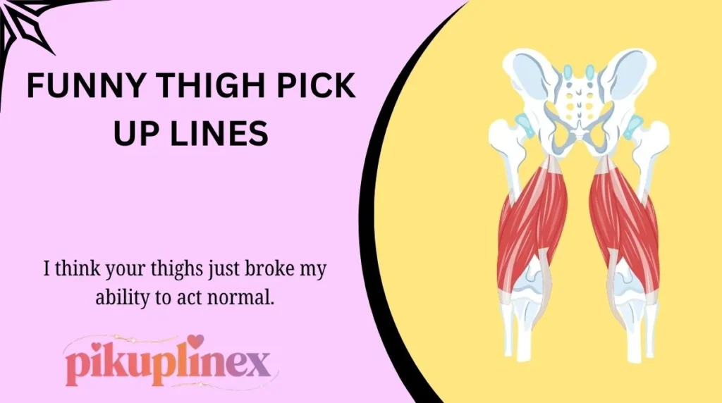 Funny Thigh Pick Up Lines