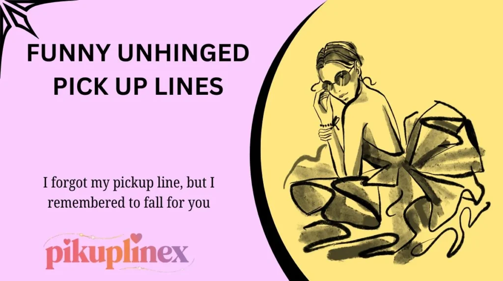Funny Unhinged Pick Up Lines