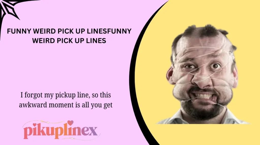 Funny Weird Pick Up Lines