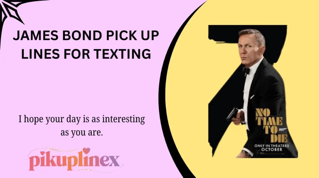James Bond Pick Up Lines for Texting