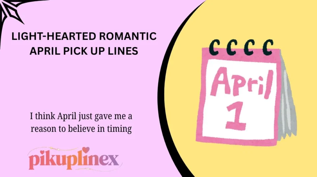 Light-Hearted Romantic April Pick Up Lines