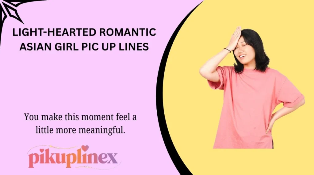 Light-Hearted Romantic Asian Girl Pic Up Lines