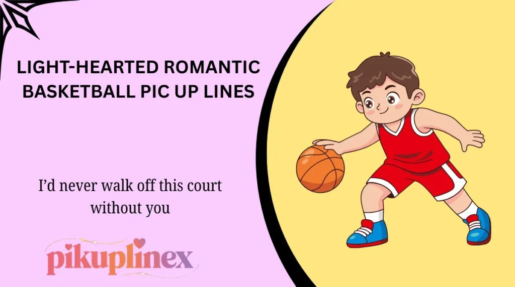 Light-Hearted Romantic Basketball Pic Up Lines