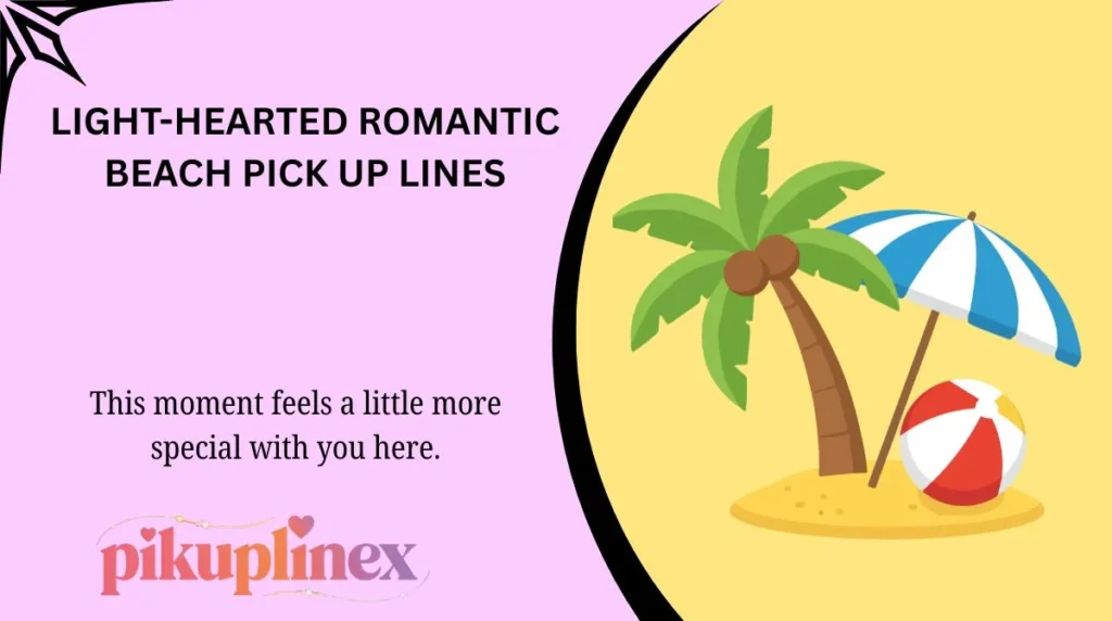 Light-Hearted Romantic Beach Pick Up Lines