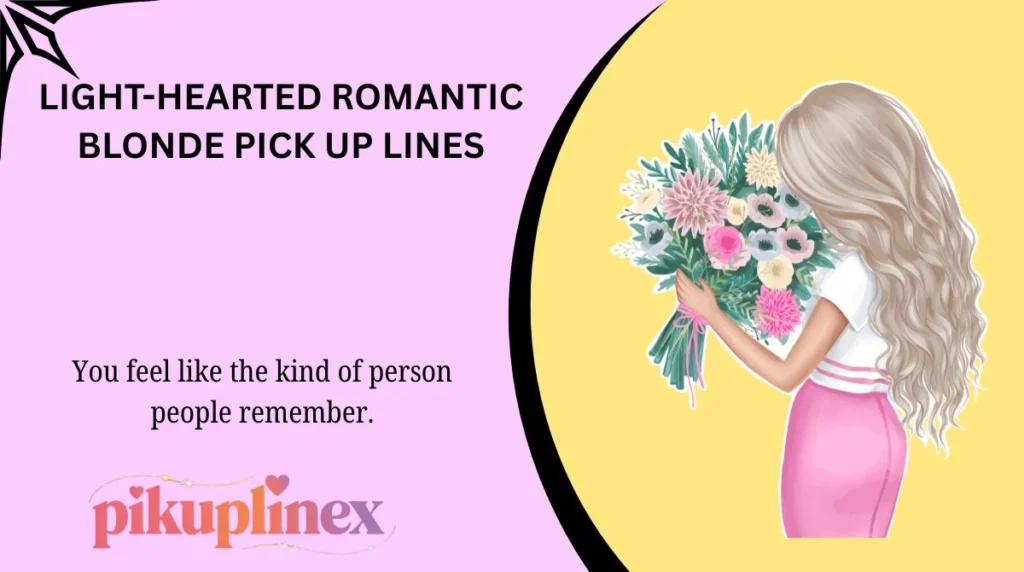 Light-Hearted Romantic Blonde Pick Up Lines