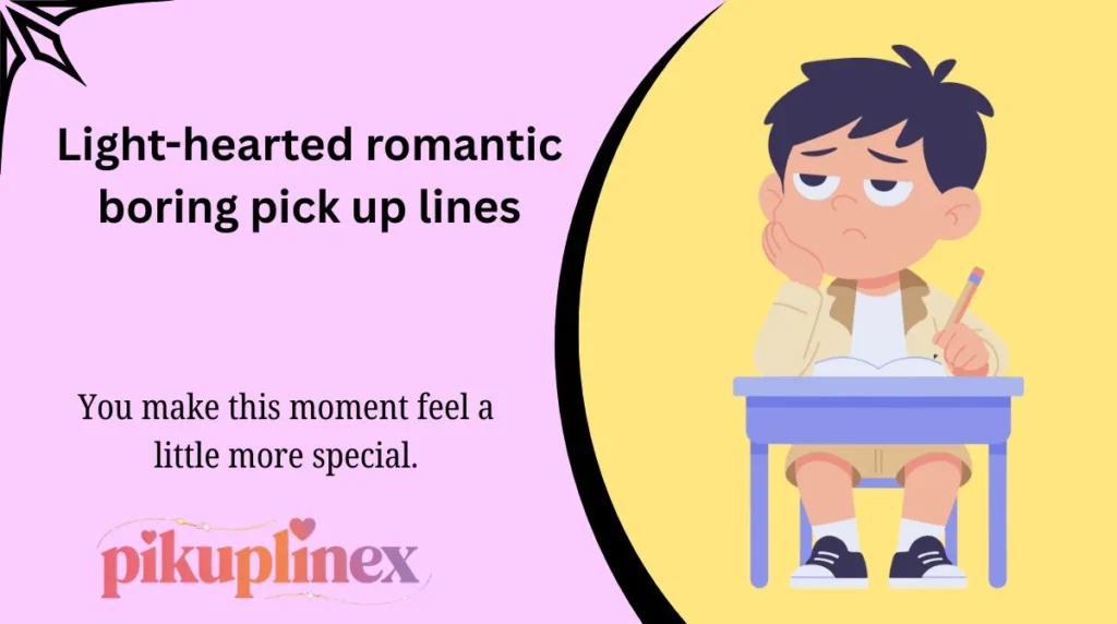 Light-hearted romantic boring pick up lines