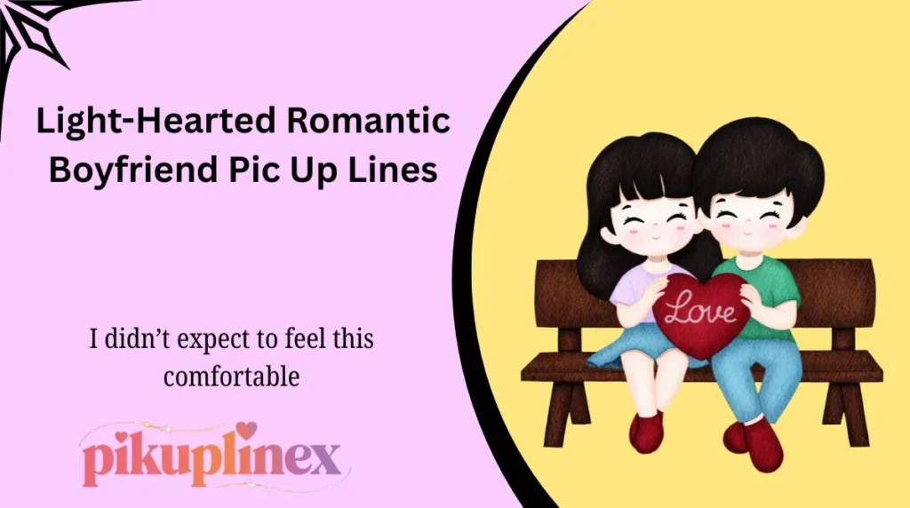 Light-Hearted Romantic Boyfriend Pic Up Lines