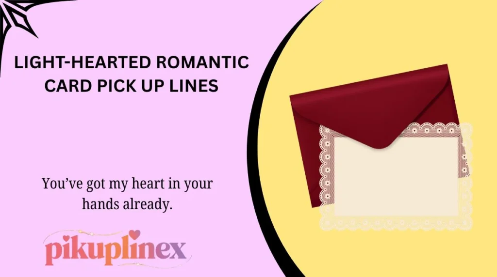 Light-Hearted Romantic Card Pick Up Lines
