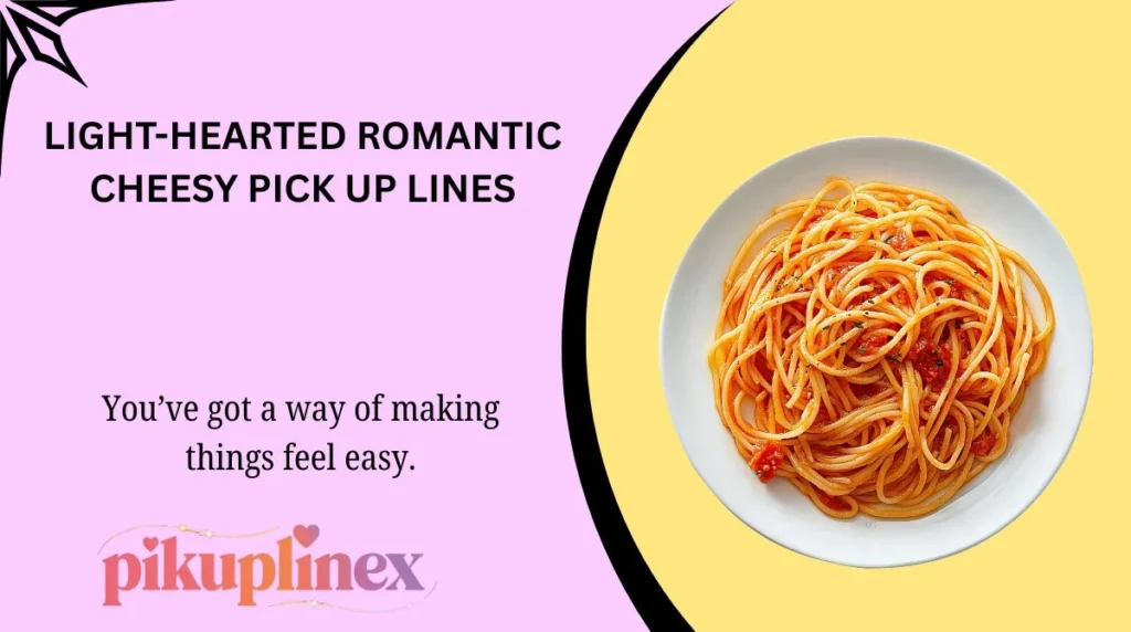 Light-Hearted Romantic Cheesy Pick Up Lines