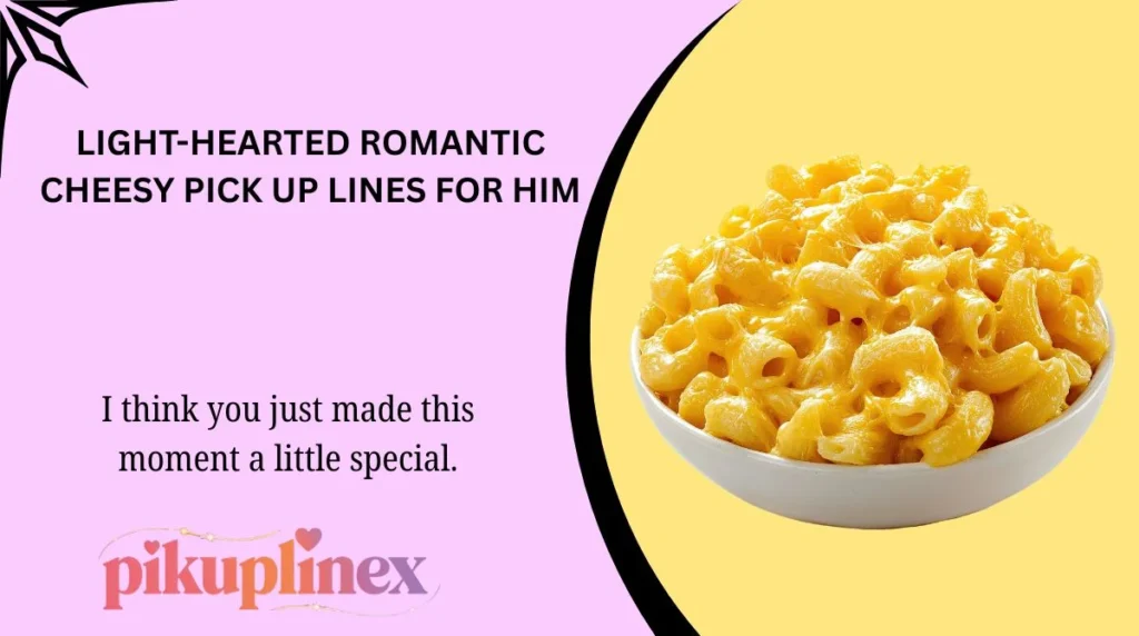 Light-Hearted Romantic Cheesy Pick Up Lines for Him