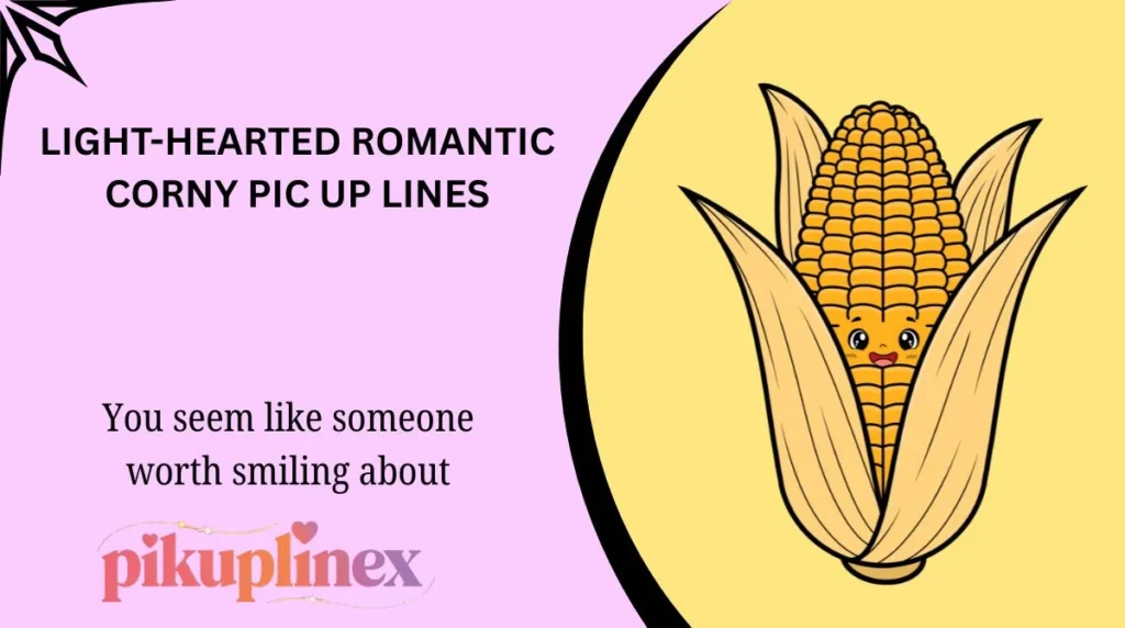 Light-Hearted Romantic Corny Pic Up Lines