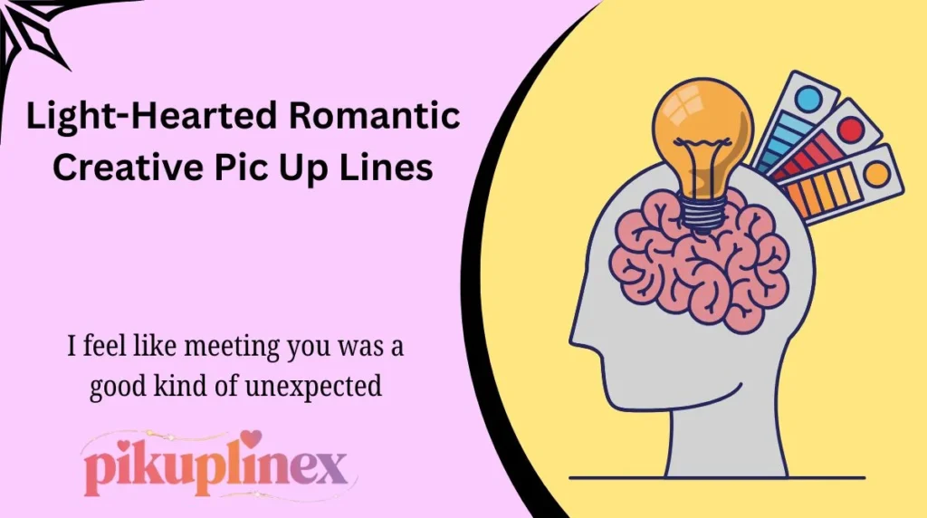 Light-Hearted Romantic Creative Pic Up Lines