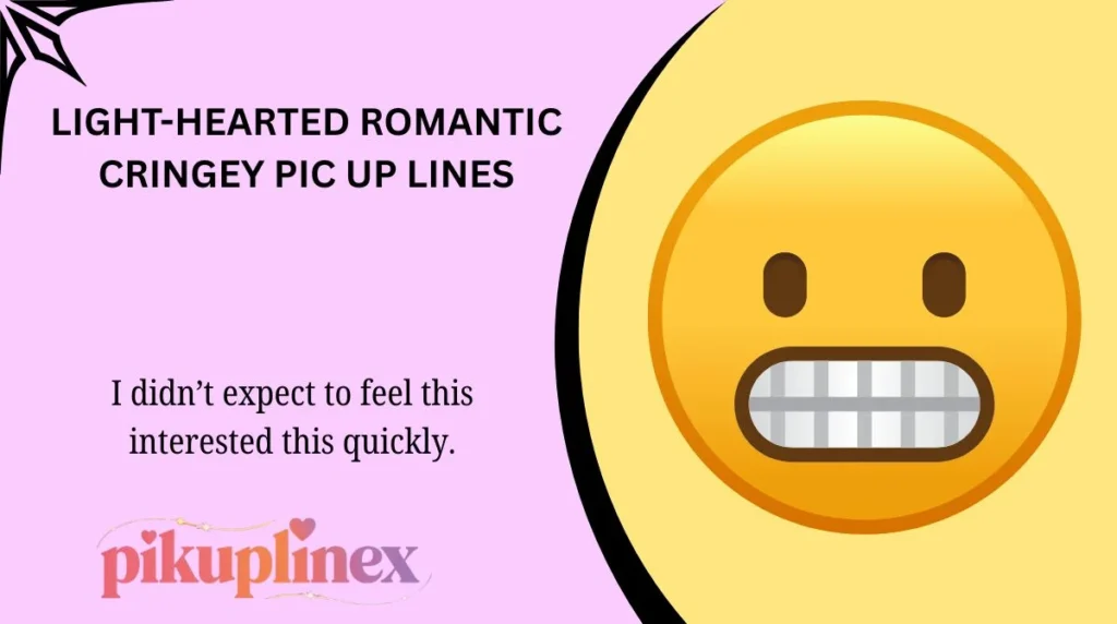Light-Hearted Romantic Cringey Pic Up Lines