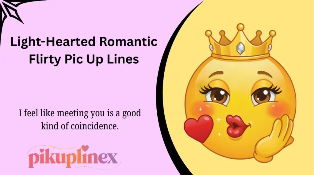 Light-Hearted Romantic Flirty Pic Up Lines