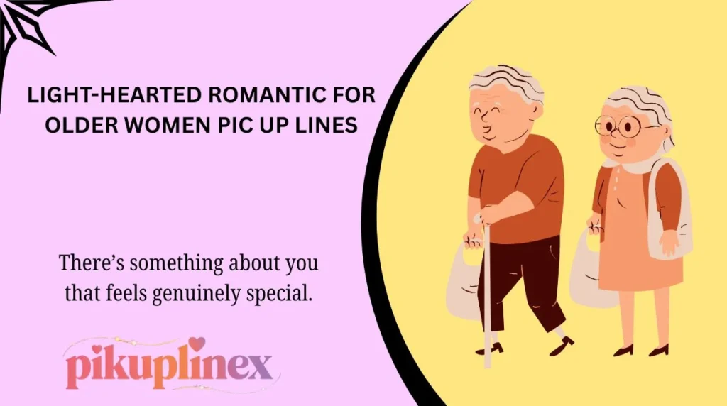 Light-Hearted Romantic For Older Women Pic Up Lines