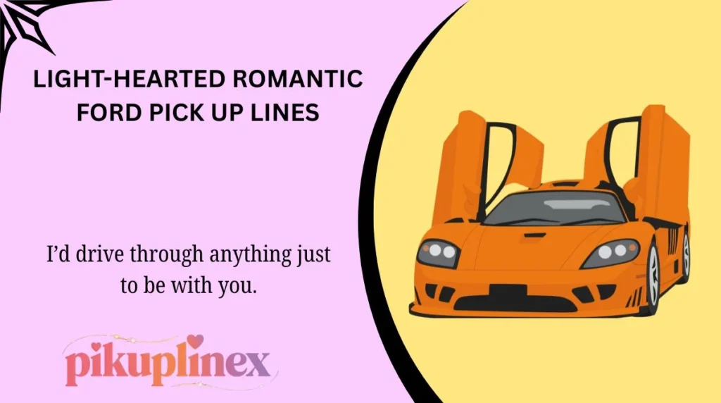Light-Hearted Romantic Ford Pick Up Lines