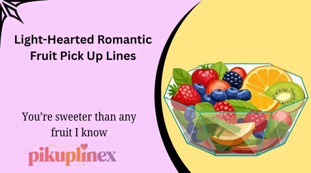 Light-Hearted Romantic Fruit Pick Up Lines