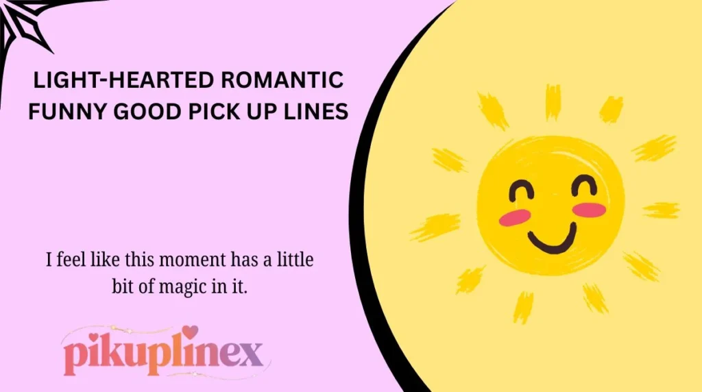 Light-hearted romantic funny good pick up lines