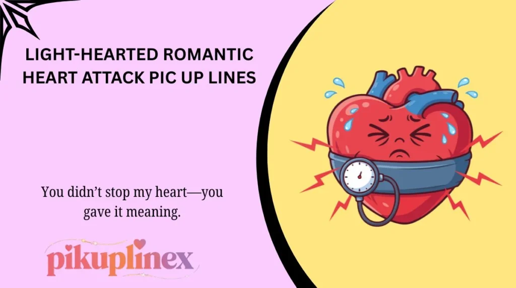 Light-Hearted Romantic Heart Attack Pic Up Lines
