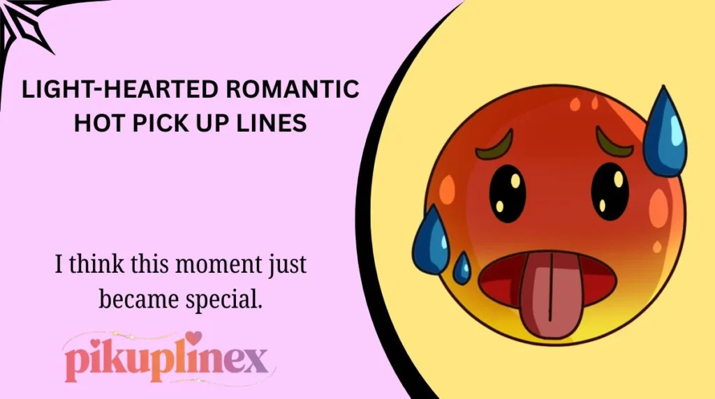 Light-Hearted Romantic Hot Pick Up Lines