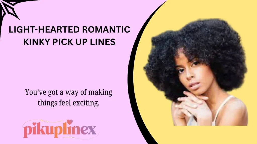 Light-Hearted Romantic Kinky Pick Up Lines