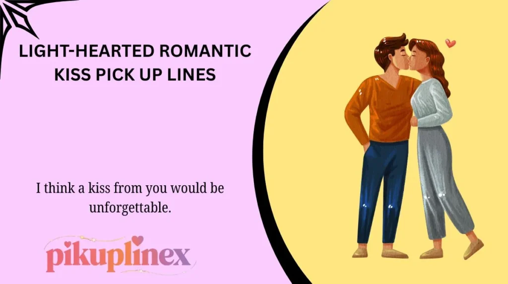 Light-Hearted Romantic Kiss Pick Up Lines