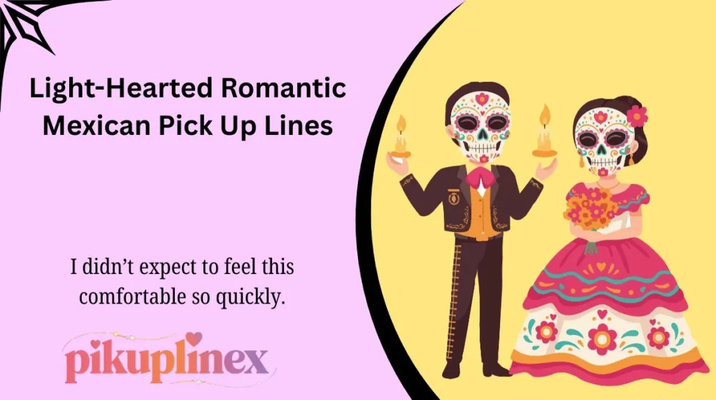 Light-Hearted Romantic Mexican Pick Up Lines