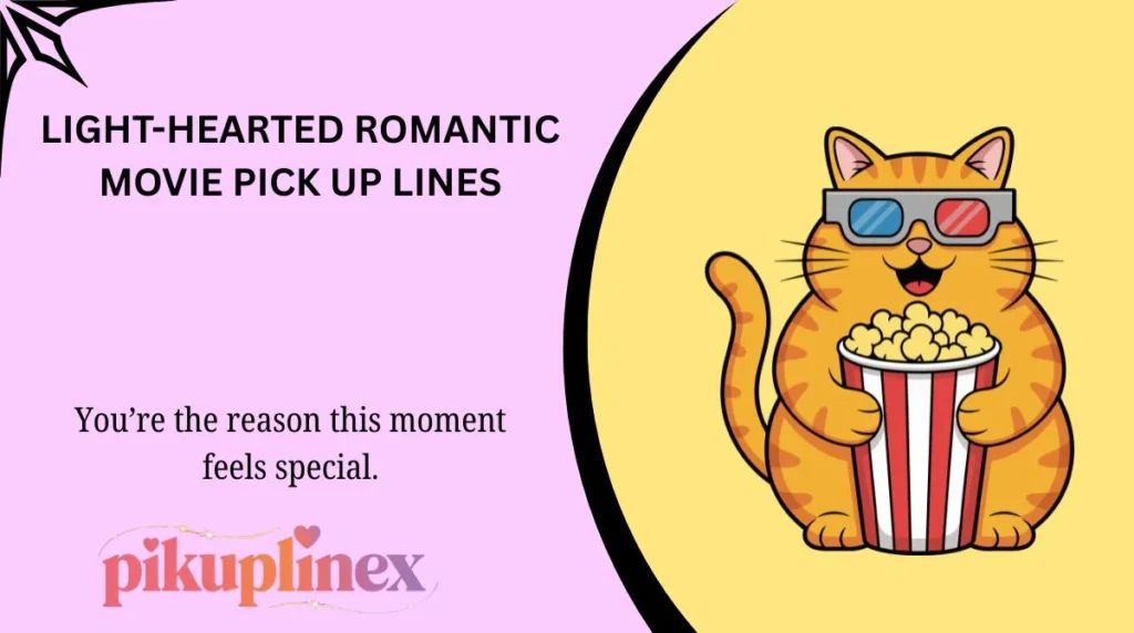 Light-Hearted Romantic Movie Pick Up Lines