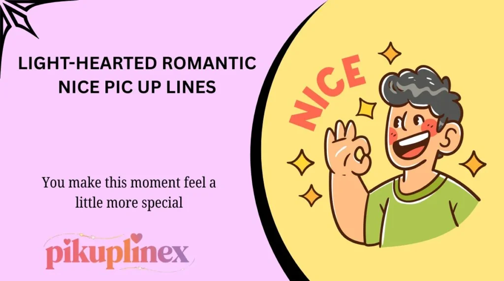 Light-Hearted Romantic Nice Pic Up Lines