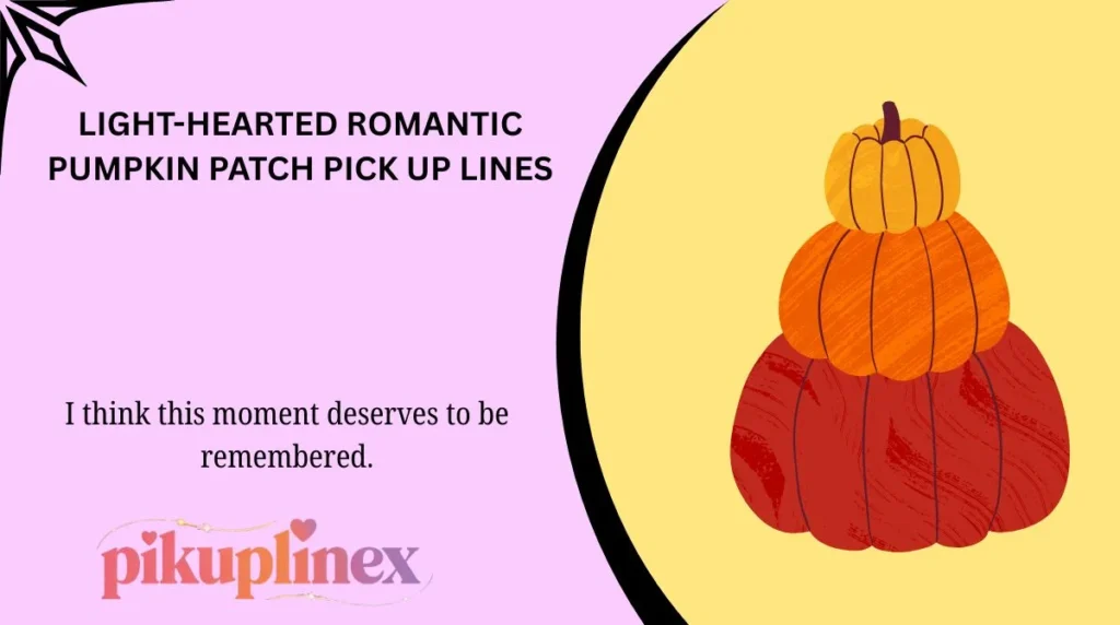 Light-Hearted Romantic Pumpkin Patch Pick Up Lines