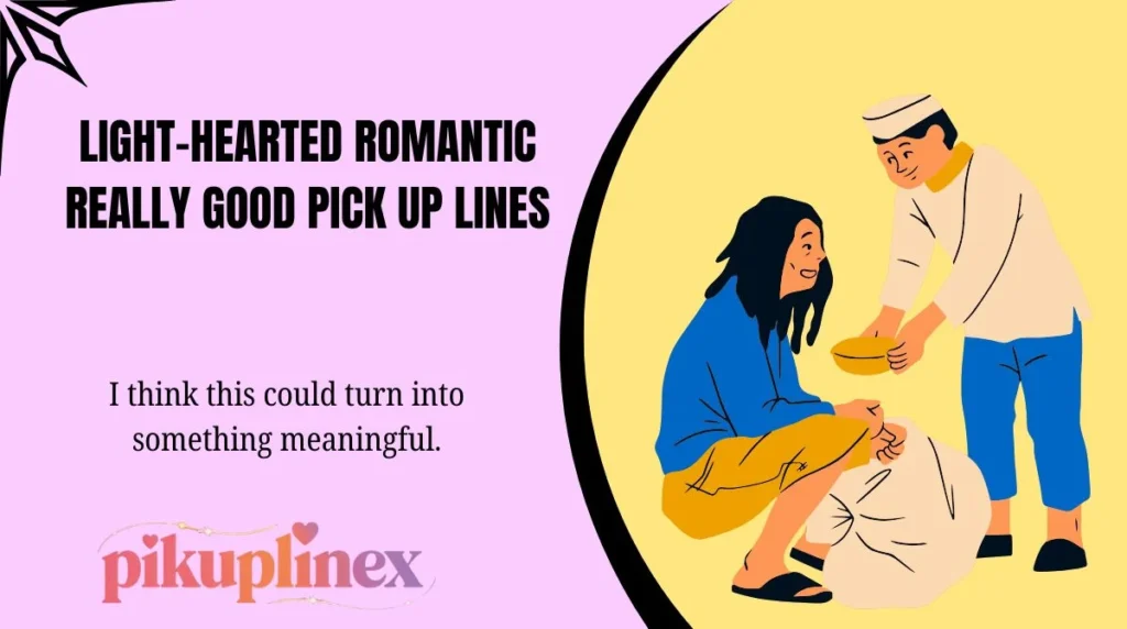Light-Hearted Romantic Really Good Pick Up Lines