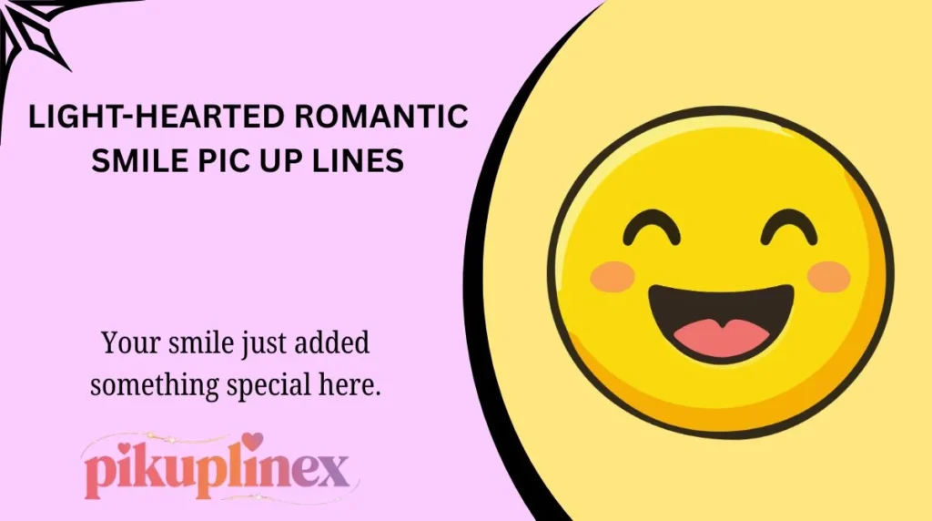 Light-Hearted Romantic Smile Pic Up Lines