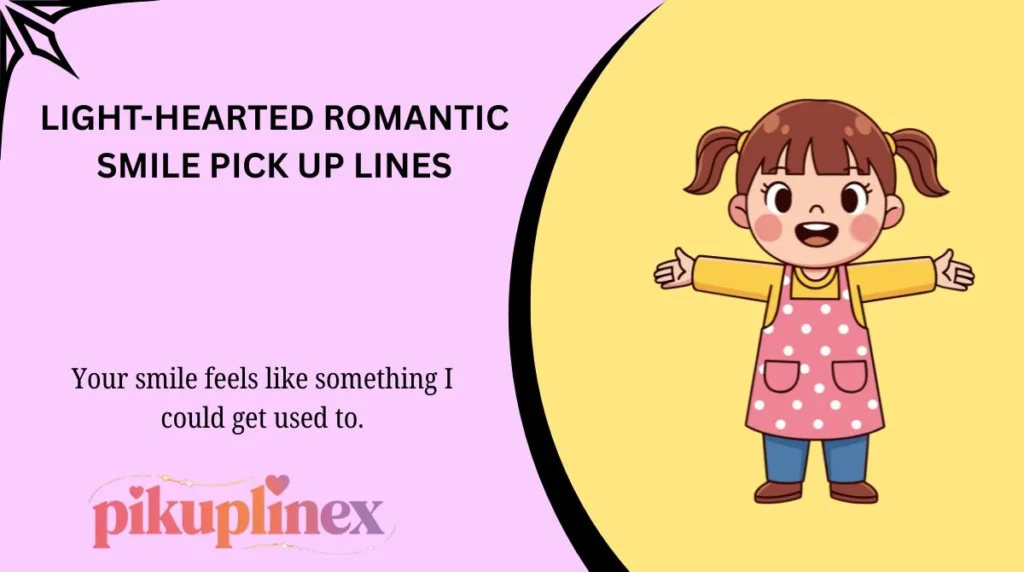 Light-Hearted Romantic Smile Pick Up Lines