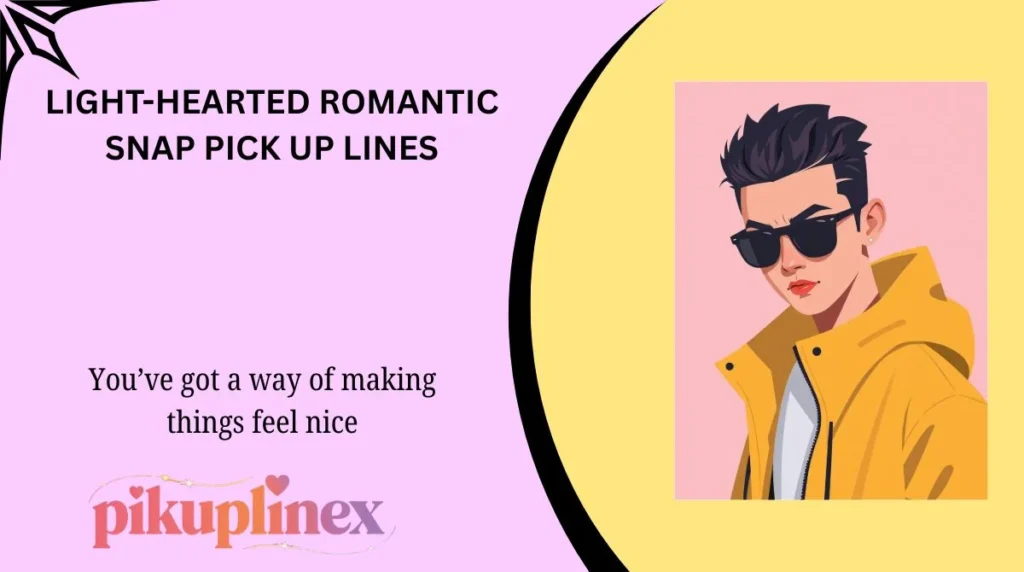 Light-Hearted Romantic Snap Pick Up Lines