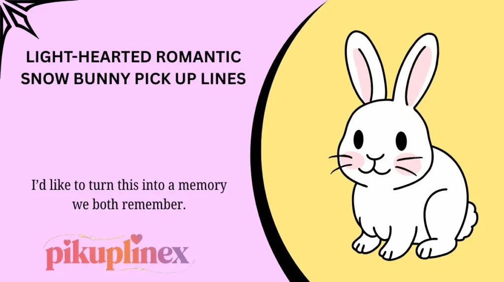 Light-Hearted Romantic Snow Bunny Pick Up Lines
