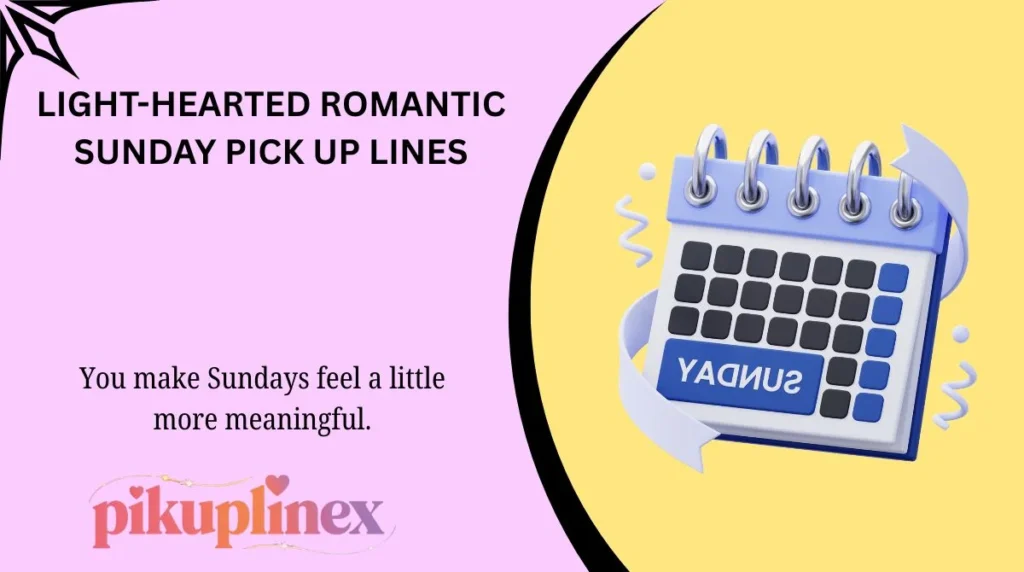 Light-Hearted Romantic Sunday Pick Up Lines