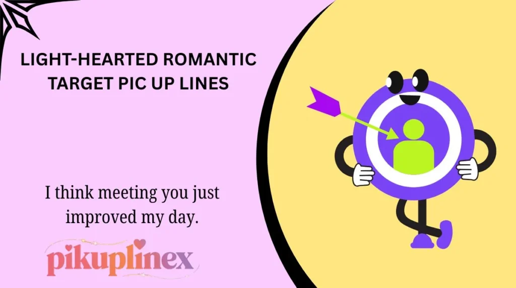 Light-Hearted Romantic Target Pic Up Lines