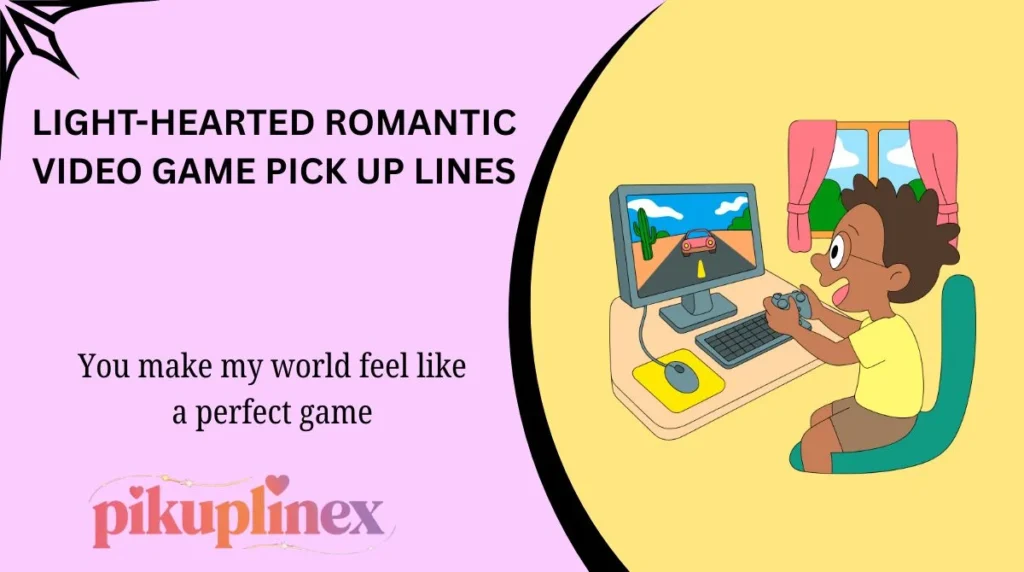 Light-Hearted Romantic Video Game Pick Up Lines