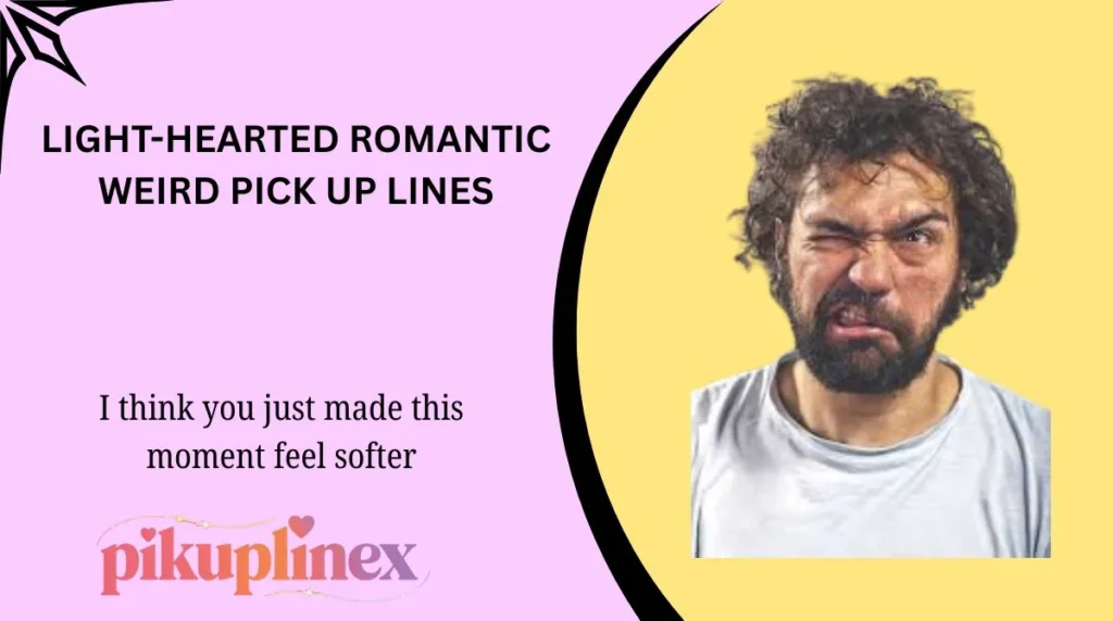Light-Hearted Romantic Weird Pick Up Lines
