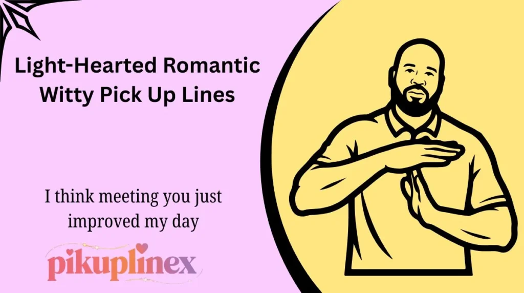 Light-Hearted Romantic Witty Pick Up Lines