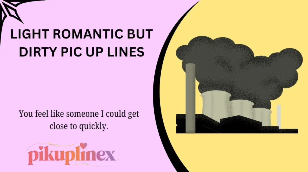 Light Romantic but Dirty Pic Up Lines
