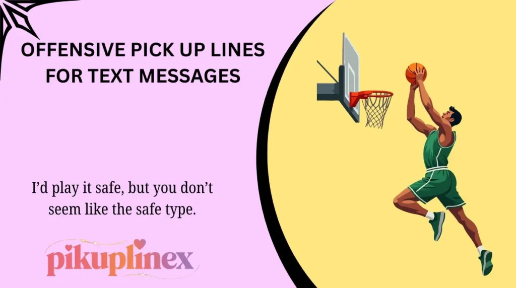 Offensive Pick Up Lines for Text Messages