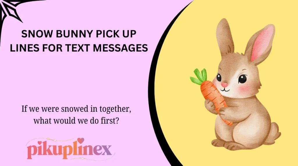 Snow Bunny Pick Up Lines for Text Messages