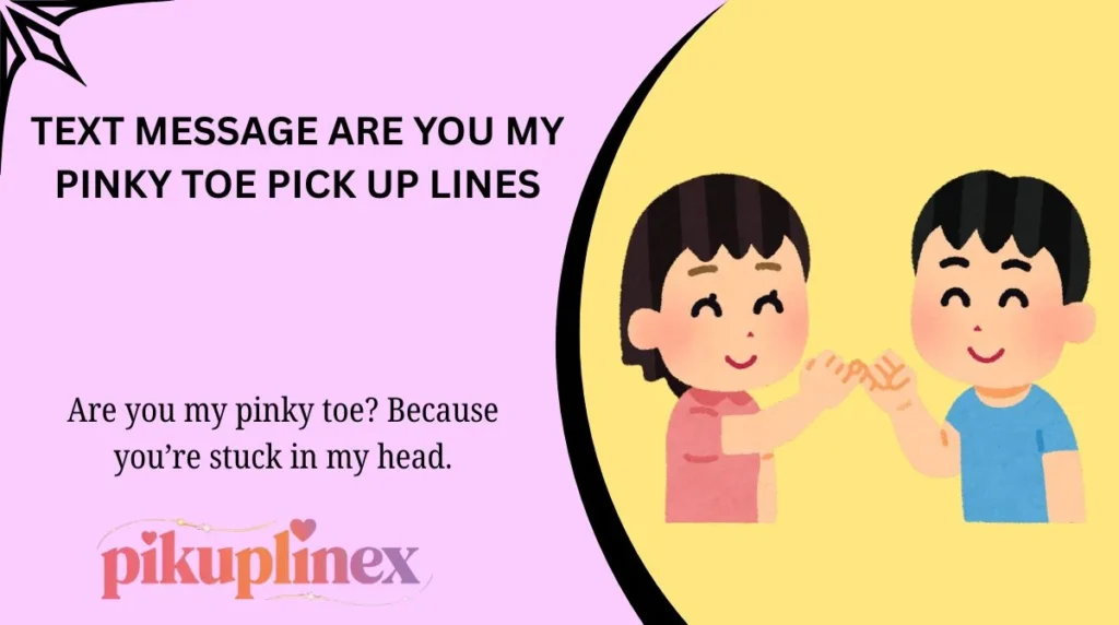 Text Message Are You My Pinky Toe Pick Up Lines